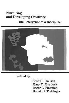 Nurturing and Developing Creativity: The Emergence of a Discipline - cover