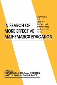 In Search of More Effective Mathematics Education: Examining Data from the IEA Second International Mathematics Study - Ian Westbury,Corinna A. Ethington - cover