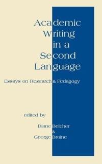Academic Writing in a Second Language: Essays on Research and Pedagogy - Diane Belcher,George Braine - cover