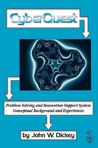 CyberQuest: Problem Solving and Innovation Support System, Conceptual Background and Experiences - John W. Dickey - cover