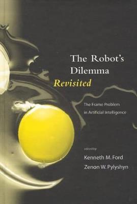 The Robots Dilemma Revisited: The Frame Problem in Artificial Intelligence - cover