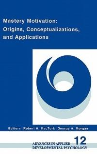 Mastery Motivation: Origins, Conceptualizations, and Applications - cover
