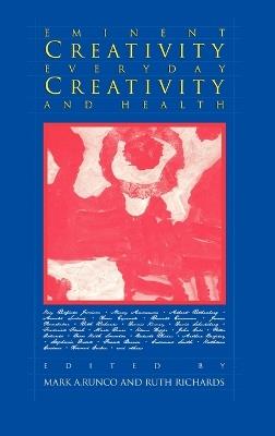 Eminent Creativity, Everyday Creativity, and Health - Mark A. Runco,Ruth Richards - cover