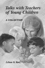 Talks with Teachers of Young Children: A Collection