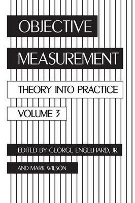 Objective Measurement: Theory Into Practice, Volume 3 - George Engelhard,Mark R. Wilson - cover