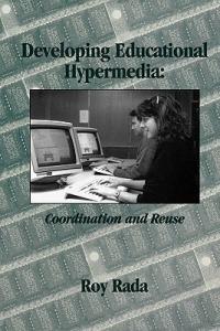 Developing Educational Hypermedia: Coordination and Reuse - Roy Rada - cover