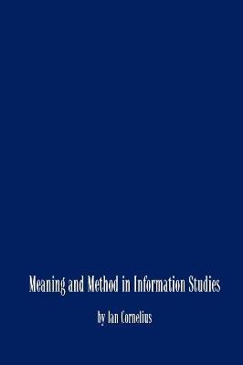 Meaning and Method in Information Studies - Ian Cornelius - cover