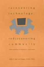 Reinventing Technology, Rediscovering Community: Critical Explorations of Computing as a Social Practice