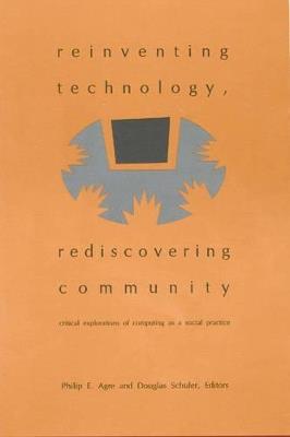 Reinventing Technology, Rediscovering Community: Critical Explorations of Computing as a Social Practice - cover