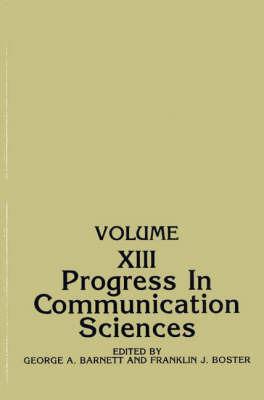 Progress in Communication Sciences: Volume 13 - Franklin J. Boster,George Barnett - cover