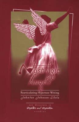 Nostalgic Angels: Rearticulating Hypertext Writing - Johndan Johnson-Eilola - cover