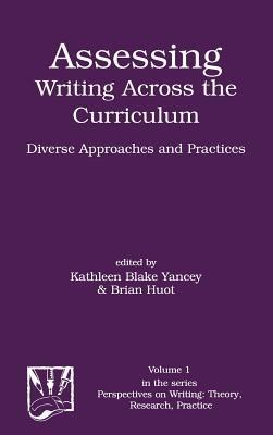 Assessing Writing Across the Curriculum: Diverse Approaches and Practices - Kathleen Blake Yancey,Brian Huot - cover