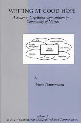 Writing at Good Hope: A Study of Negotiated Composition in a Community of Nurses - Jennie Dautermann - cover
