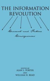 The Information Revolution: Current and Future Consequences - Alan Porter,William H. Read - cover