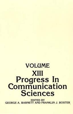 Progress in Communication Sciences: Volume 13 - Franklin J. Boster,George Barnett - cover