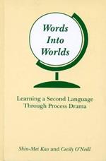 Words Into Worlds: Learning a Second Language Through Process Drama