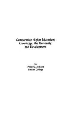 Comparative Higher Education: Knowledge, the University, and Development - Philip G. Altbach - cover