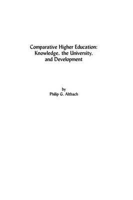 Comparative Higher Education: Knowledge, the University, and Development - Philip G. Altbach - cover