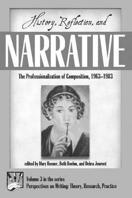 History, Reflection, and Narrative: The Professionalization of Composition 1963-1983 - cover
