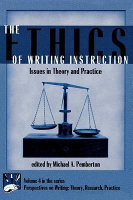 The Ethics of Writing Instruction: Issues in Theory and Practice - Michael Pemberton - cover