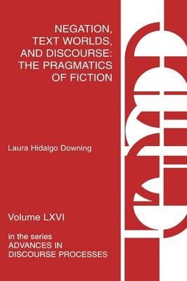 Negation, Text Worlds, and Discourse: The Pragmatics of Fiction - Laura Hidalgo Downing - cover