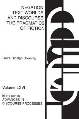 Negation, Text Worlds, and Discourse: The Pragmatics of Fiction - Laura Hidalgo Downing - cover