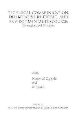 Technical Communication, Deliberative Rhetoric, and Environmental Discourse: Connections and Directions - cover