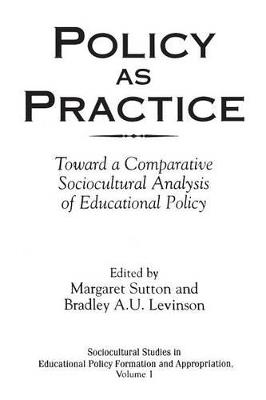 Policy as Practice: Toward a Comparative Sociocultural Analysis of Educational Policy - cover