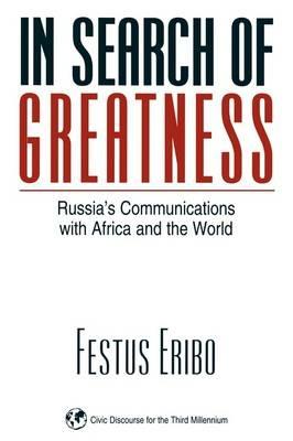 In Search of Greatness: Russia's Communications with Africa and the World - Festus Eribo - cover