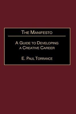 The Manifesto: A Guide to Developing a Creative Career - E. Paul Torrance - cover