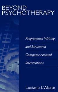 Beyond Psychotherapy: Programmed Writing and Structured Computer-Assisted Interventions - Luciano L'Abate - cover