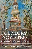 In the Founders' Footsteps: Landmarks of the American Revolution