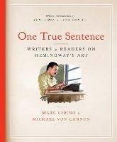 One True Sentence: Writers & Readers in Pursuit of Hemingway's Art - cover