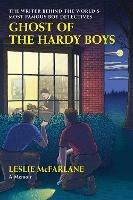 Ghost of the Hardy Boys: The Writer Behind the World's Most Famous Boy Detectives