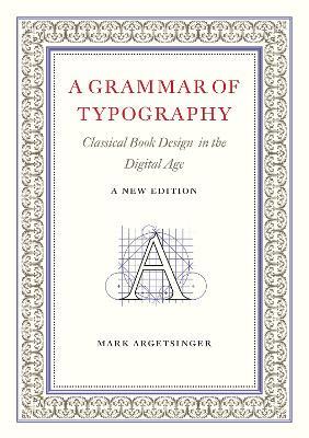 A Grammar of Typography: Classical Design in the Digital Age: New Edition - Mark Argetsinger - cover
