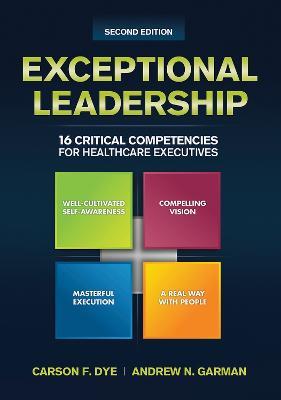 Exceptional Leadership: 16 Critical Competencies for Healthcare Executives - Carson Dye - cover