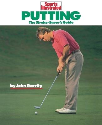 Putting: The Stroke-Savers Guide - John Garrity - cover