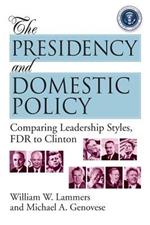 The Presidency and Domestic Policy: Comparing Leadership Styles, FDR to Clinton