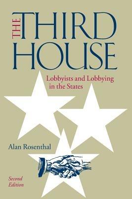 The Third House: Lobbyists and Lobbying in the States - Alan Rosenthal - cover