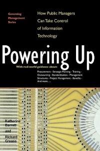 Powering Up: How Public Managers Can Take Control of Information Technology - Katherine Barrett,Richard Greene - cover