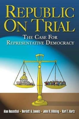 Republic on Trial: The Case for Representative Democracy - Alan Rosenthal,Burdett A. Loomis,John Hibbing - cover