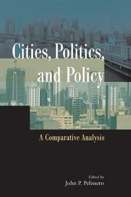 Cities, Politics, and Policy: A Comparative Analysis - cover