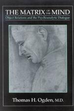 The Matrix of the Mind: Object Relations and the Psychoanalytic Dialogue