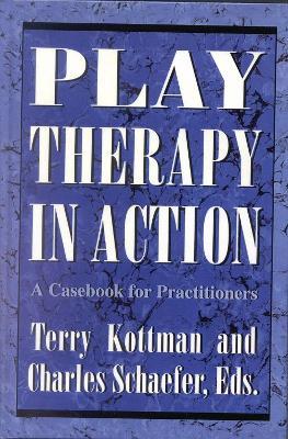 Play Therapy in Action: A Casebook for Practitioners - cover