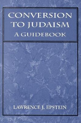 Conversion to Judaism: A Guidebook - Lawrence J. Epstein - cover