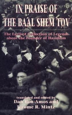 In Praise of Baal Shem Tov (Shivhei Ha-Besht: the Earliest Collection of Legends About the Founder of Hasidism) - Dan Ben-Amos - cover
