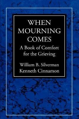 When Mourning Comes: A Book of Comfort for the Grieving - William B. Silverman,Kenneth M. Cinnamon - cover