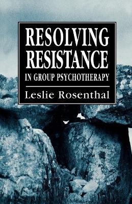 Resolving Resistance in Group Psychotherapy - Leslie Rosenthal - cover
