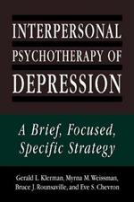 Interpersonal Psychotherapy of Depression: A Brief, Focused, Specific Strategy