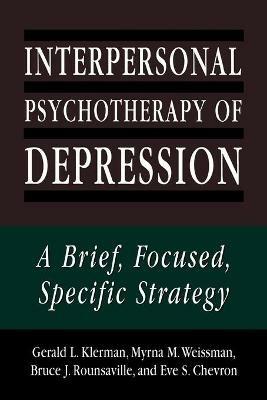 Interpersonal Psychotherapy of Depression: A Brief, Focused, Specific Strategy - Gerald L. Klerman,Myrna M. Weissman - cover